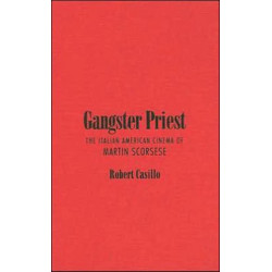 Gangster Priest: The Italian American Cinema of Martin Scorsese