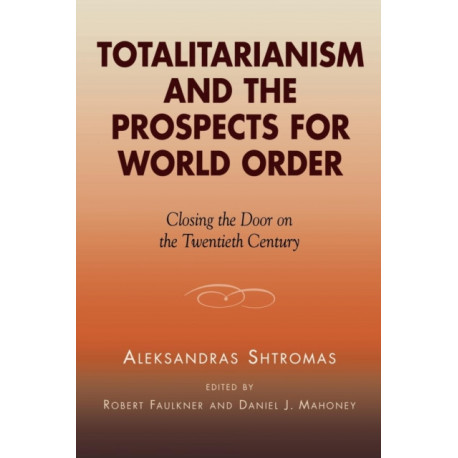 Totalitarianism and the Prospects for World Order: Closing the Door on the Twentieth Century