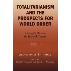 Totalitarianism and the Prospects for World Order: Closing the Door on the Twentieth Century