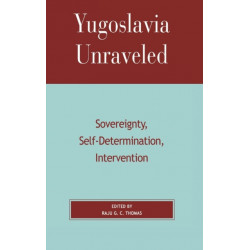 Yugoslavia Unraveled: Sovereignty, Self-Determination, Intervention