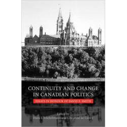 Continuity and Change in Canadian Politics: Essays in Honour of David E. Smith