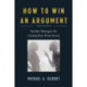 How to Win an Argument: Surefire Strategies for Getting Your Point Across