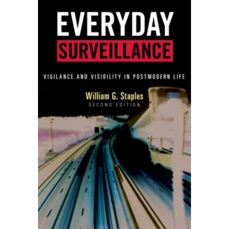 Everyday Surveillance: Vigilance and Visibility in Postmodern Life