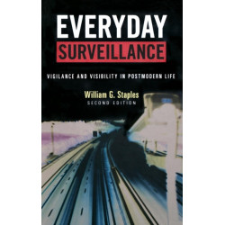 Everyday Surveillance: Vigilance and Visibility in Postmodern Life