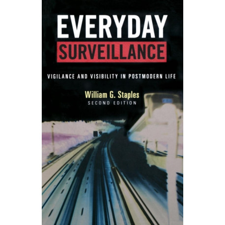 Everyday Surveillance: Vigilance and Visibility in Postmodern Life
