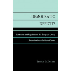 Democratic Deficit?: Institutions and Regulation in the European Union, Switzerland, and the United States