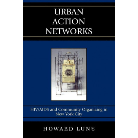 Urban Action Networks: HIV/AIDS and Community Organizing in New York City