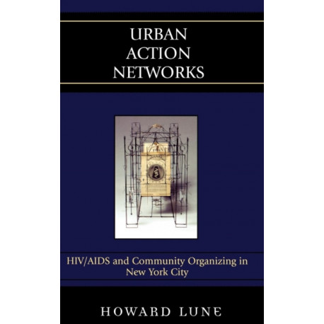 Urban Action Networks: HIV/AIDS and Community Organizing in New York City