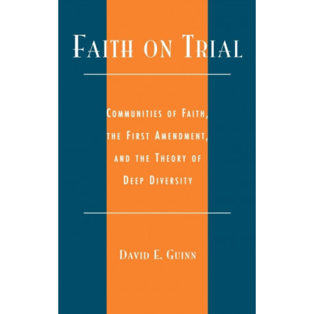 Faith on Trial: Communities of Faith, the First Amendment, and the Theory of Deep Diversity