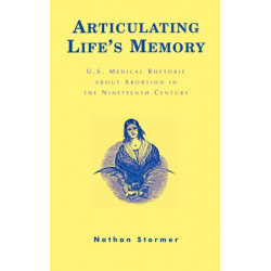 Articulating Life's Memory: U.S. Medical Rhetoric about Abortion in the Nineteenth Century