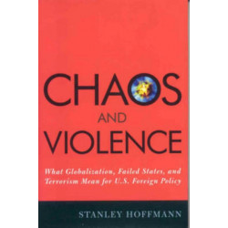 Chaos and Violence: What Globalization, Failed States, and Terrorism Mean for U.S. Foreign Policy