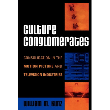 Culture Conglomerates: Consolidation in the Motion Picture and Television Industries