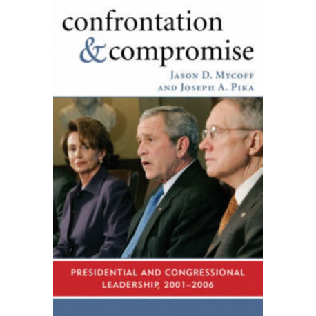Confrontation and Compromise: Presidential and Congressional Leadership, 2001-2006