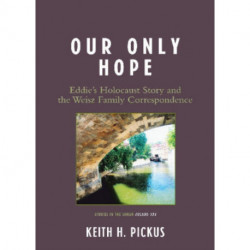 Our Only Hope: Eddie's Holocaust Story and the Weisz Family Correspondence