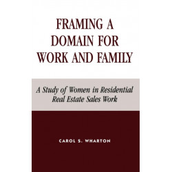 Framing a Domain for Work and Family: A Study of Women in Residential Real Estate Sales Work