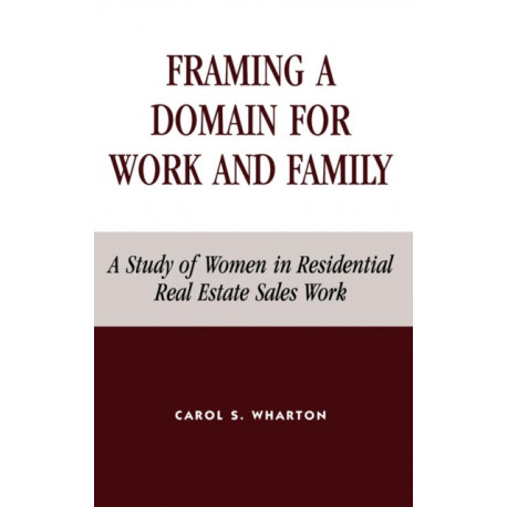 Framing a Domain for Work and Family: A Study of Women in Residential Real Estate Sales Work