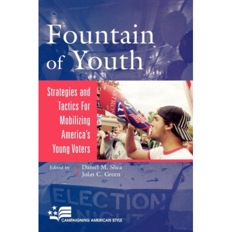 Fountain of Youth: Strategies and Tactics for Mobilizing America's Young Voters