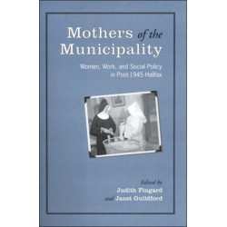 Mothers of the Municipality: Women, Work, and Social Policy in Post-1945 Halifax