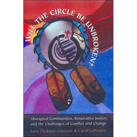 'Will the Circle Be Unbroken?': Aboriginal Communities, Restorative Justice, and the Challenges of Conflict and Change