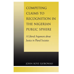 Competing Claims to Recognition in the Nigerian Public Sphere: A Liberal Argument about Justice in Plural Societies