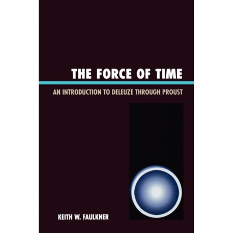 The Force of Time: An Introduction to Deleuze through Proust