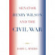 Senator Henry Wilson and the Civil War
