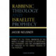 Rabbinic Theology and Israelite Prophecy: Primacy of the Torah, Narrative of the World to Come, Doctrine of Repentance and Atonement, and the Systematization of Theology in the Rabbis' Reading of the Prophets