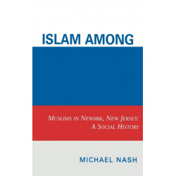 Islam among Urban Blacks: Muslims in Newark, New Jersey: A Social History