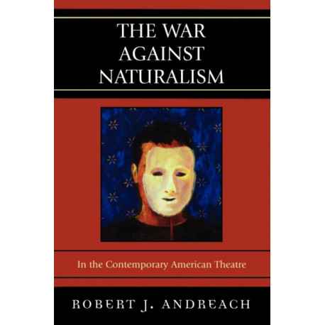 The War Against Naturalism: In the Contemporary American Theatre