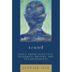 Fraud: Deceit Among Scientists, Academics, Writers, and Philanthropists