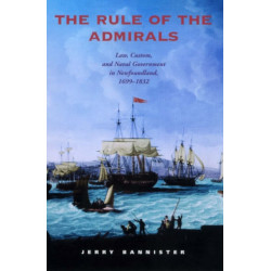 The Rule of the Admirals: Law, Custom, and Naval Government in Newfoundland, 1699-1832