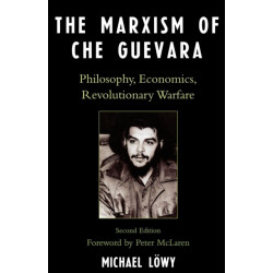 The Marxism of Che Guevara: Philosophy, Economics, Revolutionary Warfare
