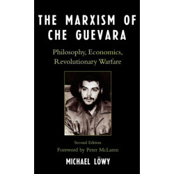 The Marxism of Che Guevara: Philosophy, Economics, Revolutionary Warfare