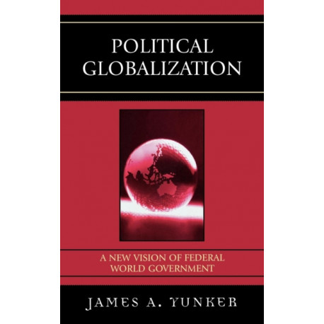 Political Globalization: A New Vision of Federal World Government