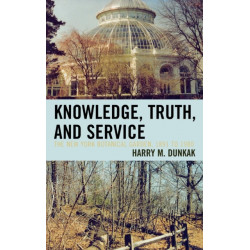 Knowledge, Truth and Service, The New York Botanical Garden, 1891 to 1980