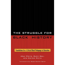 The Struggle for Black History: Foundations for a Critical Black Pedagogy in Education