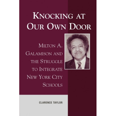 Knocking at Our Own Door: Milton A. Galamison and the Struggle to Integrate New York City Schools