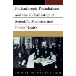 Philanthropic Foundations and the Globalization of Scientific Medicine and Public Health