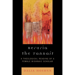 Beruria the Tannait: A Theological Reading of a Female Mishnaic Scholar