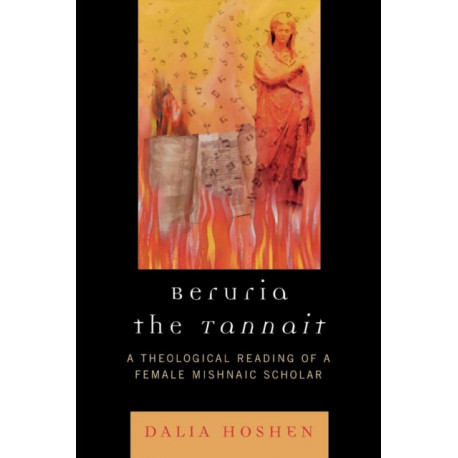 Beruria the Tannait: A Theological Reading of a Female Mishnaic Scholar