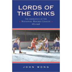 Lords of the Rinks: The Emergence of the National Hockey League, 1875-1936