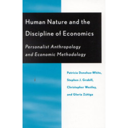 Human Nature and the Discipline of Economics: Personalist Anthropology and Economic Methodology