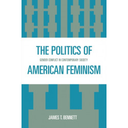 The Politics of American Feminism: Gender Conflict in Contemporary Society