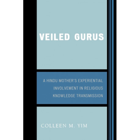 Veiled Gurus: A Hindu Mother's Experiential Involvement in Religious Knowledge Transmission