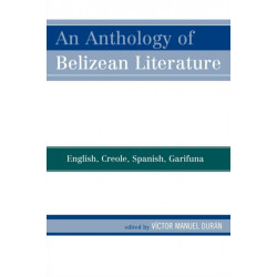An Anthology of Belizean Literature: English, Creole, Spanish, Garifuna