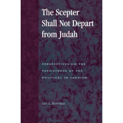 The Scepter Shall Not Depart from Judah: Perspectives on the Persistence of the Political in Judaism