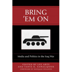 Bring 'Em On: Media and Politics in the Iraq War