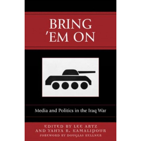 Bring 'Em On: Media and Politics in the Iraq War