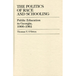 The Politics of Race and Schooling: Public Education in Georgia, 1900-1961