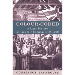 Colour-Coded: A Legal History of Racism in Canada, 1900-1950